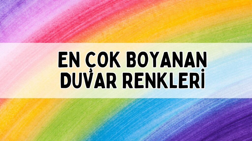 En Çok Boyanan Duvar Renkleri